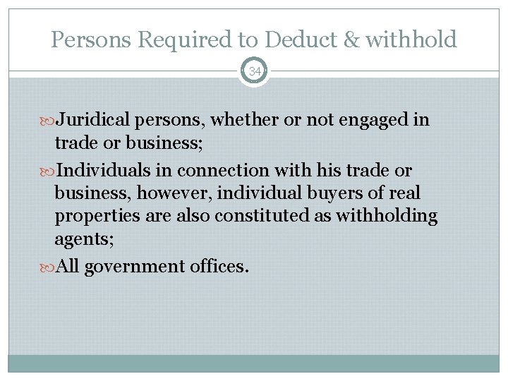 Persons Required to Deduct & withhold 34 Juridical persons, whether or not engaged in Persons Required to Deduct & withhold 34 Juridical persons, whether or not engaged in