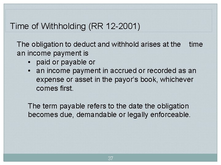 Time of Withholding (RR 12 -2001) The obligation to deduct and withhold arises at Time of Withholding (RR 12 -2001) The obligation to deduct and withhold arises at