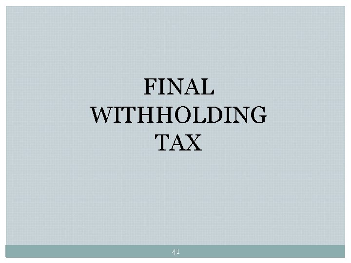 FINAL WITHHOLDING TAX 41 FINAL WITHHOLDING TAX 41