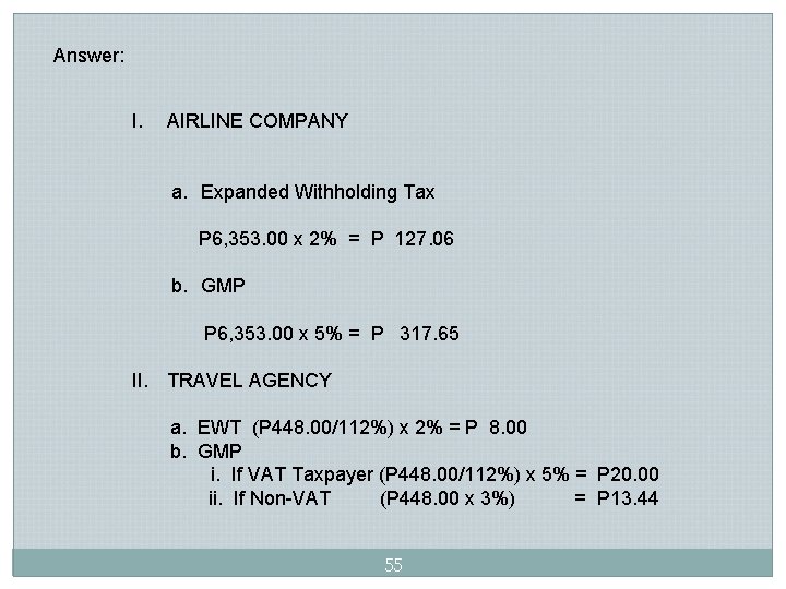 Answer: I. AIRLINE COMPANY a. Expanded Withholding Tax P 6, 353. 00 x 2% Answer: I. AIRLINE COMPANY a. Expanded Withholding Tax P 6, 353. 00 x 2%