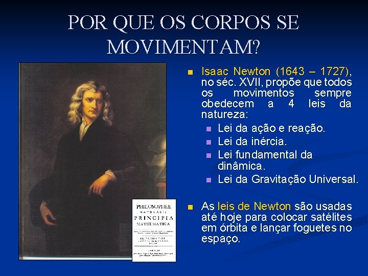 POR QUE OS CORPOS SE MOVIMENTAM? n Isaac Newton (1643 – 1727), no séc.