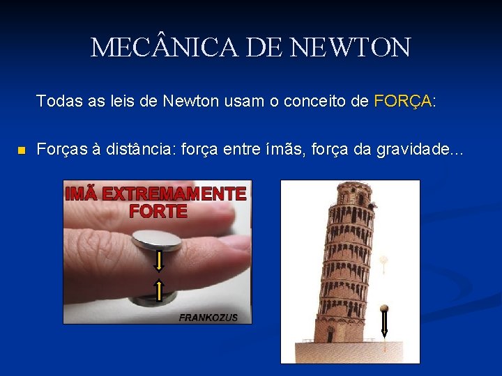 MEC NICA DE NEWTON Todas as leis de Newton usam o conceito de FORÇA: