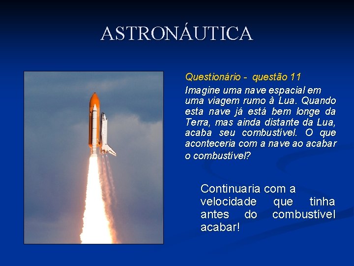 ASTRONÁUTICA Questionário - questão 11 Imagine uma nave espacial em uma viagem rumo à