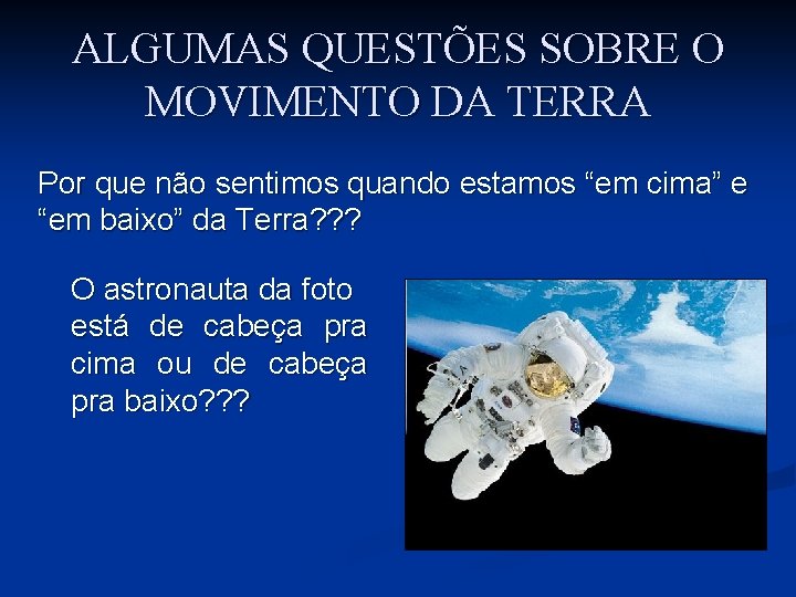 ALGUMAS QUESTÕES SOBRE O MOVIMENTO DA TERRA Por que não sentimos quando estamos “em