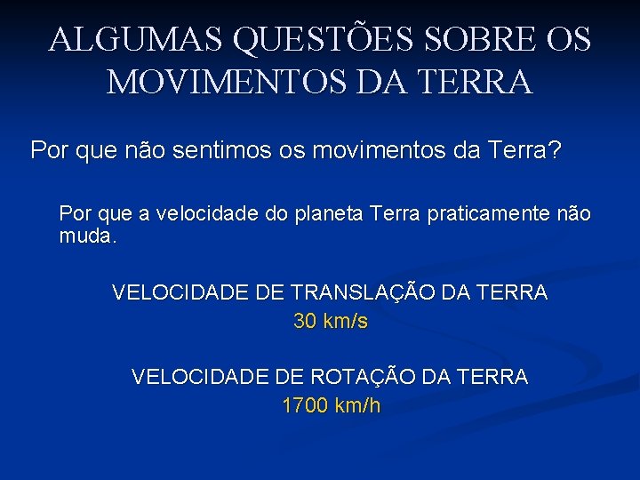 ALGUMAS QUESTÕES SOBRE OS MOVIMENTOS DA TERRA Por que não sentimos os movimentos da