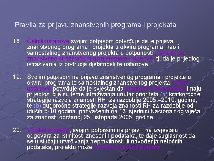 Pravila za prijavu znanstvenih programa i projekata 18. Čelnik ustanove svojim potpisom potvrđuje da