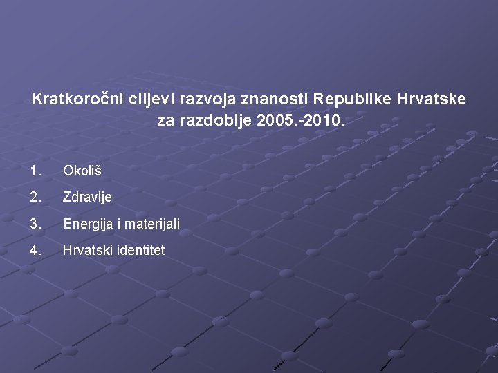 Kratkoročni ciljevi razvoja znanosti Republike Hrvatske za razdoblje 2005. -2010. 1. Okoliš 2. Zdravlje