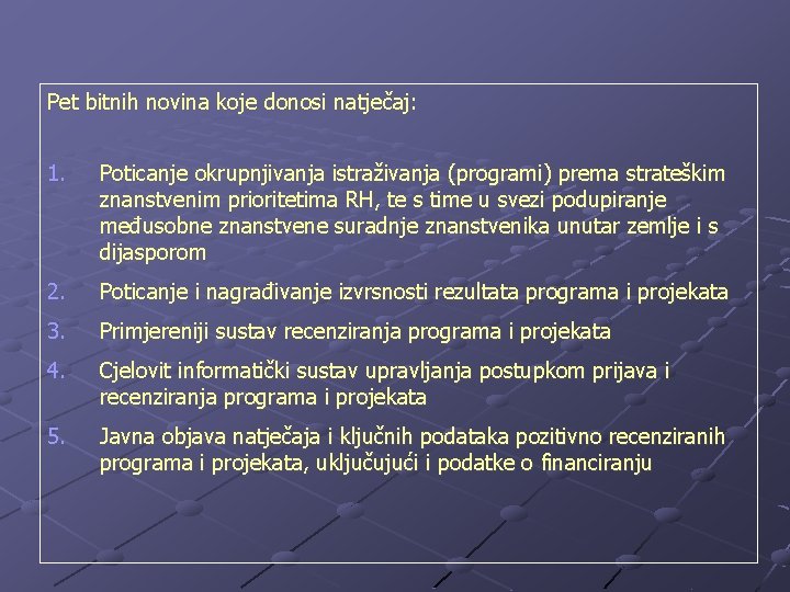 Pet bitnih novina koje donosi natječaj: 1. Poticanje okrupnjivanja istraživanja (programi) prema strateškim znanstvenim
