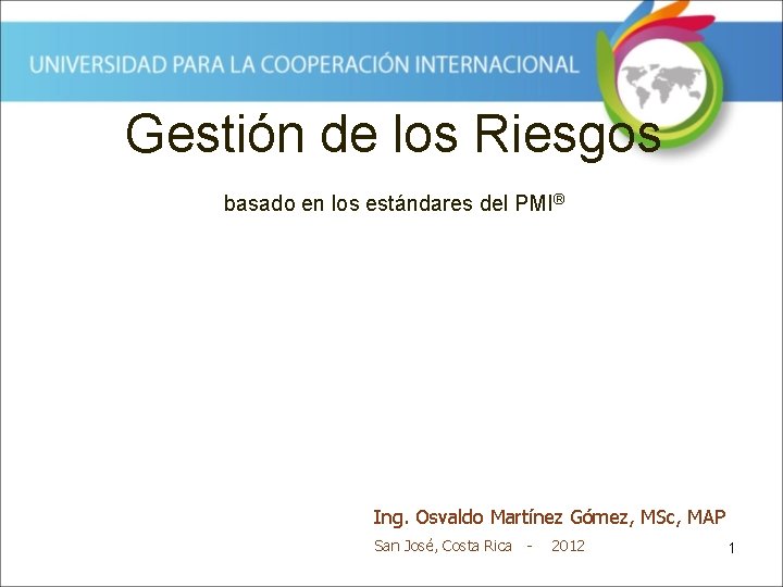 Gestión de los Riesgos basado en los estándares del PMI® Ing. Osvaldo Martínez Gómez,