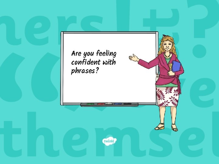 Are you feeling confident with phrases? 