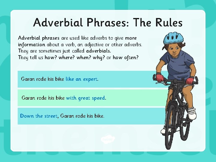 Adverbial Phrases: The Rules Adverbial phrases are used like adverbs to give more information