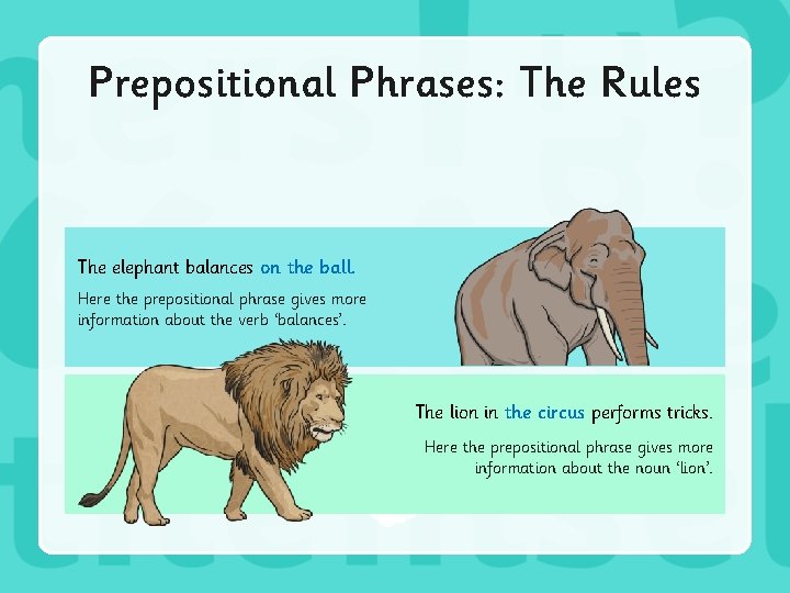 Prepositional Phrases: The Rules The elephant balances on the ball. Here the prepositional phrase