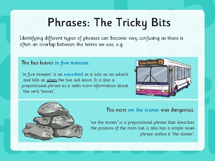 Phrases: The Tricky Bits Identifying different types of phrases can become very confusing as