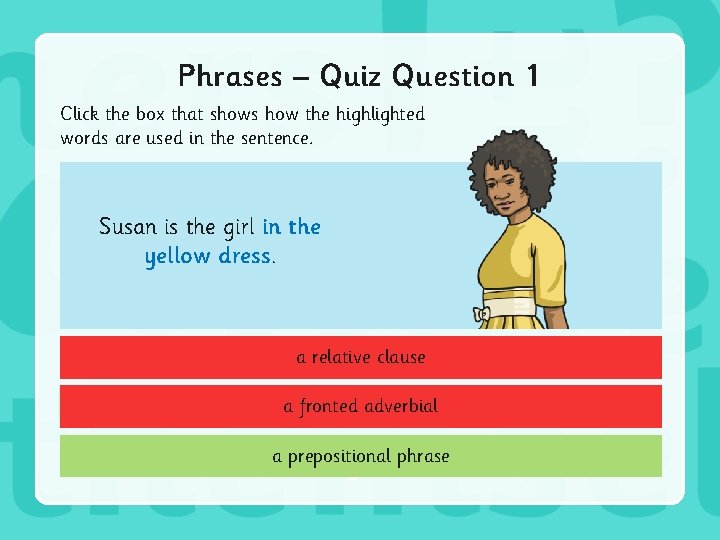 Phrases – Quiz Question 1 Click the box that shows how the highlighted words