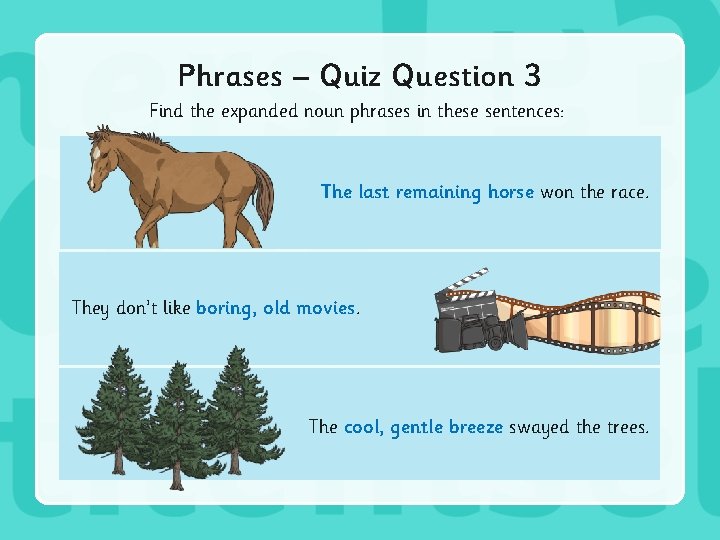 Phrases – Quiz Question 3 Find the expanded noun phrases in these sentences: Thelastremaining