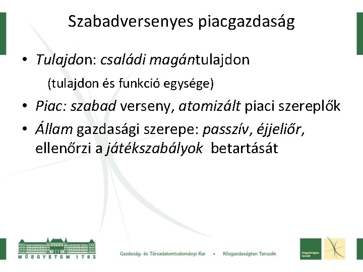 Szabadversenyes piacgazdaság • Tulajdon: családi magántulajdon (tulajdon és funkció egysége) • Piac: szabad verseny,