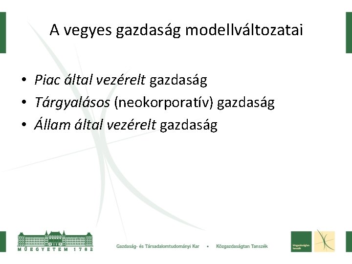 A vegyes gazdaság modellváltozatai • Piac által vezérelt gazdaság • Tárgyalásos (neokorporatív) gazdaság •