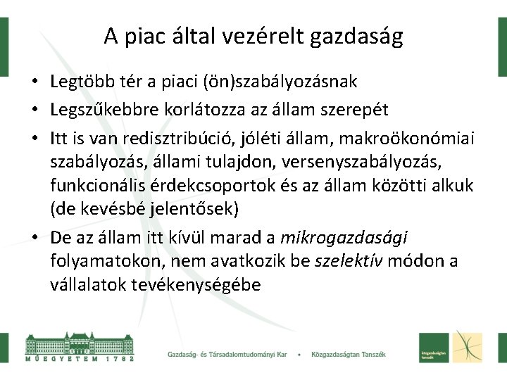 A piac által vezérelt gazdaság • Legtöbb tér a piaci (ön)szabályozásnak • Legszűkebbre korlátozza