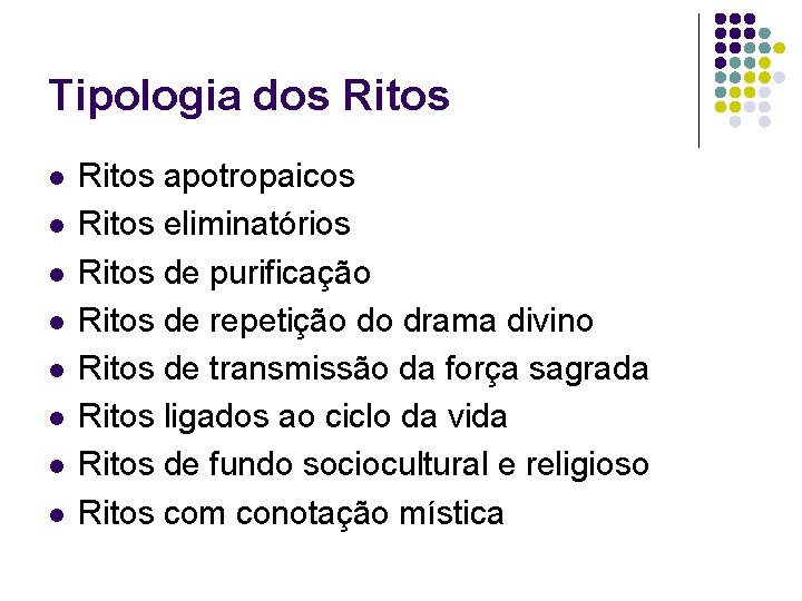 Tipologia dos Ritos l l l l Ritos apotropaicos Ritos eliminatórios Ritos de purificação