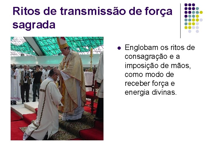 Ritos de transmissão de força sagrada l Englobam os ritos de consagração e a