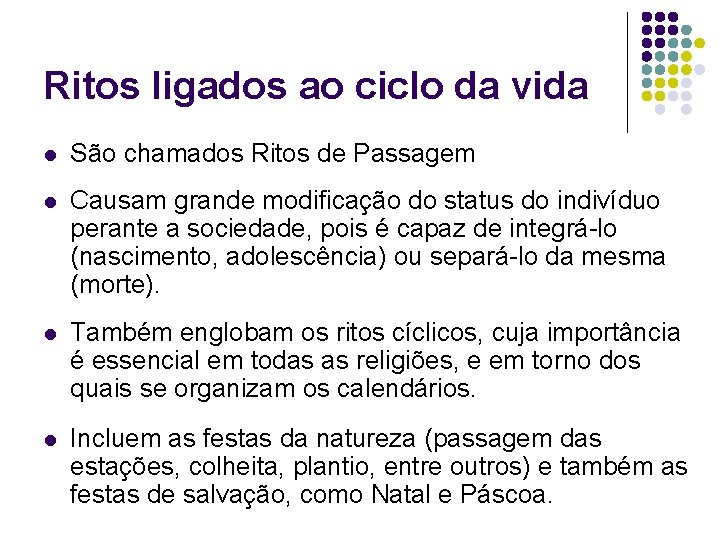 Ritos ligados ao ciclo da vida l São chamados Ritos de Passagem l Causam