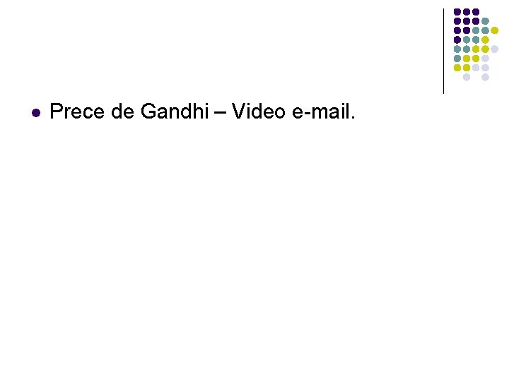l Prece de Gandhi – Video e-mail. 