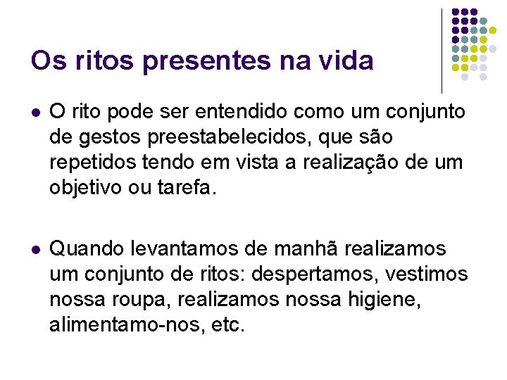 Os ritos presentes na vida l O rito pode ser entendido como um conjunto