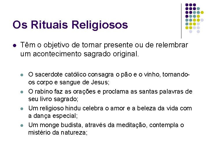 Os Rituais Religiosos l Têm o objetivo de tornar presente ou de relembrar um