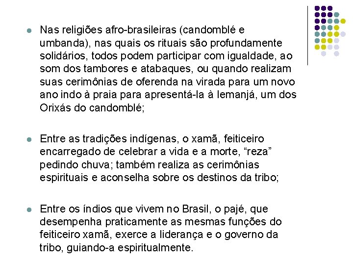 l Nas religiões afro-brasileiras (candomblé e umbanda), nas quais os rituais são profundamente solidários,