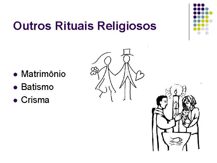 Outros Rituais Religiosos l l l Matrimônio Batismo Crisma 