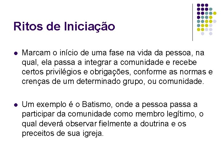 Ritos de Iniciação l Marcam o início de uma fase na vida da pessoa,