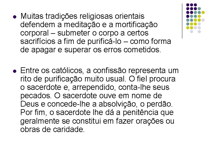 l Muitas tradições religiosas orientais defendem a meditação e a mortificação corporal – submeter