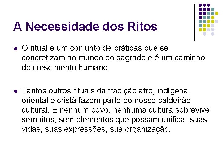 A Necessidade dos Ritos l O ritual é um conjunto de práticas que se