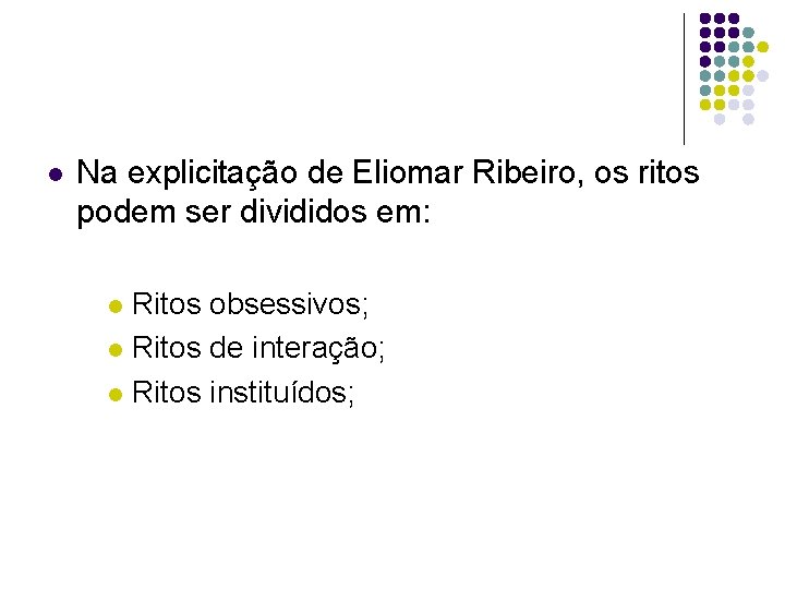 l Na explicitação de Eliomar Ribeiro, os ritos podem ser divididos em: Ritos obsessivos;