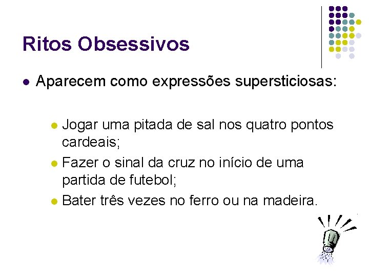 Ritos Obsessivos l Aparecem como expressões supersticiosas: Jogar uma pitada de sal nos quatro