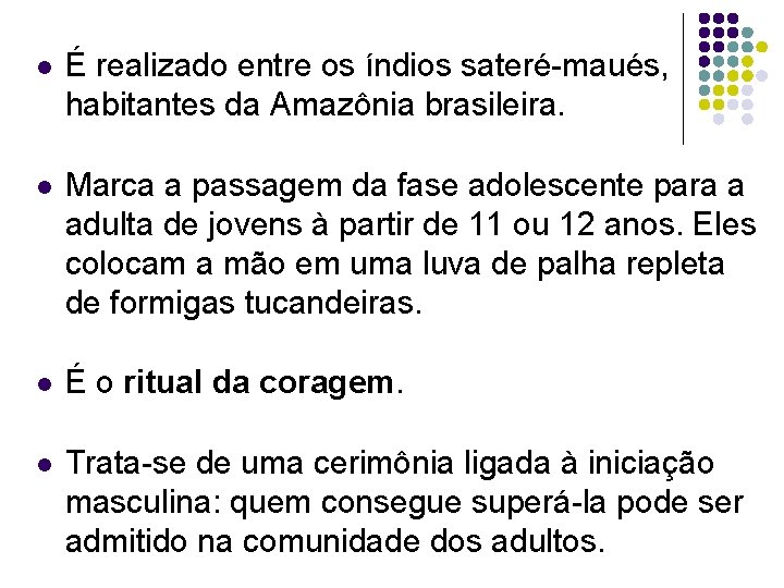 l É realizado entre os índios sateré-maués, habitantes da Amazônia brasileira. l Marca a