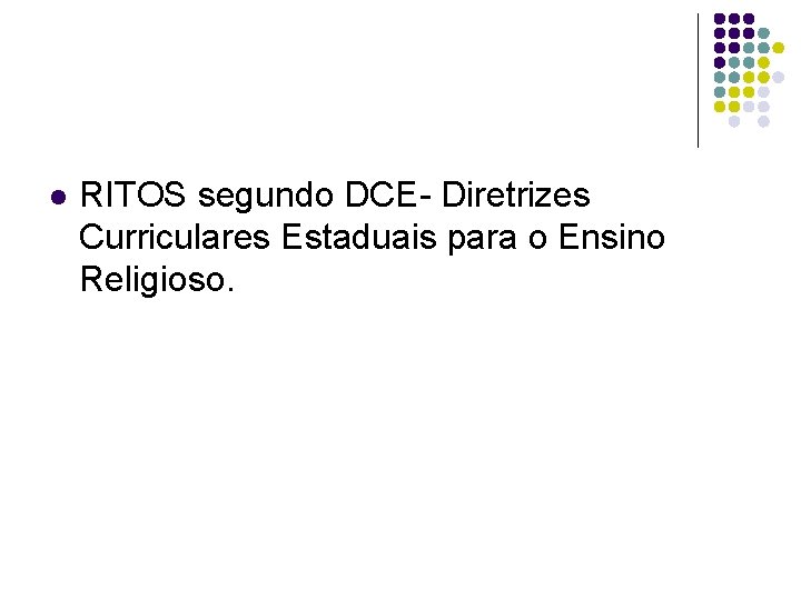 l RITOS segundo DCE- Diretrizes Curriculares Estaduais para o Ensino Religioso. 