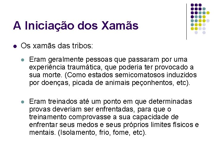 A Iniciação dos Xamãs l Os xamãs das tribos: l Eram geralmente pessoas que