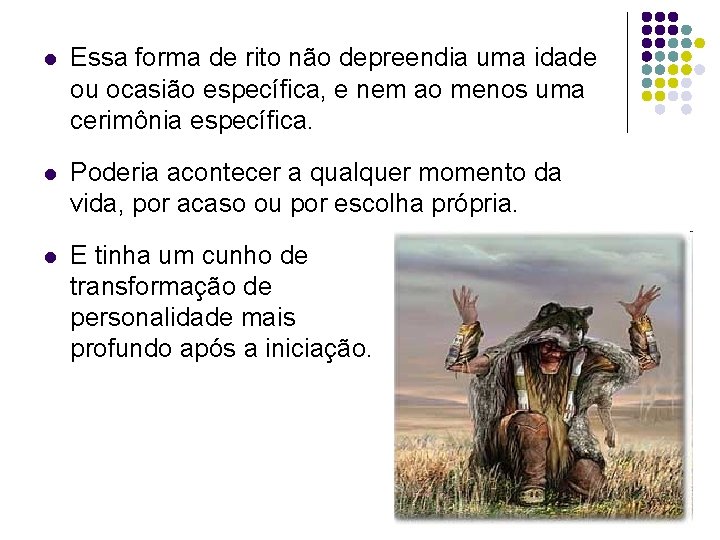 l Essa forma de rito não depreendia uma idade ou ocasião específica, e nem