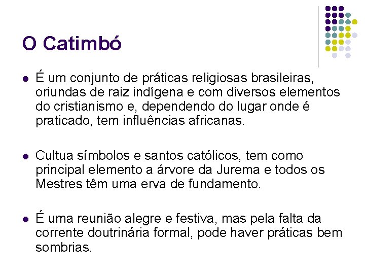 O Catimbó l É um conjunto de práticas religiosas brasileiras, oriundas de raiz indígena