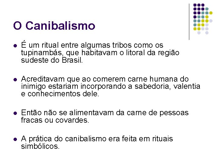 O Canibalismo l É um ritual entre algumas tribos como os tupinambás, que habitavam