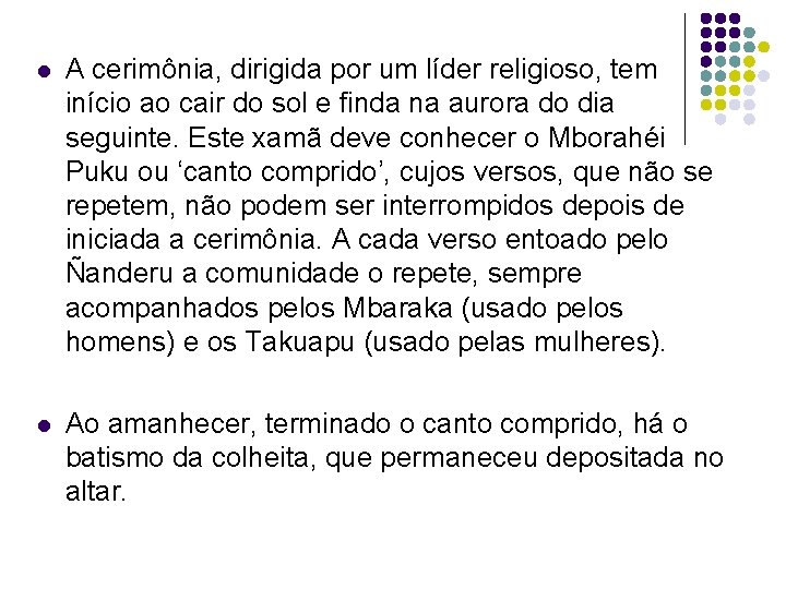 l A cerimônia, dirigida por um líder religioso, tem início ao cair do sol