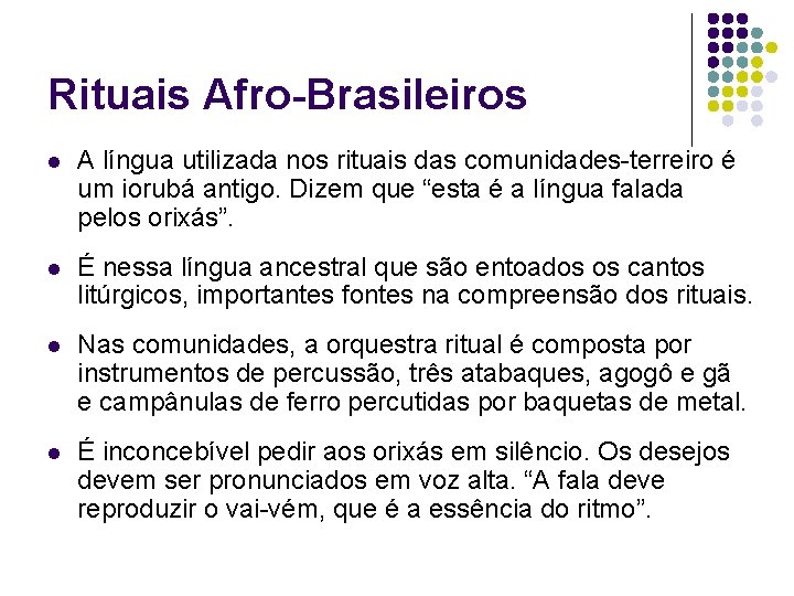 Rituais Afro-Brasileiros l A língua utilizada nos rituais das comunidades-terreiro é um iorubá antigo.