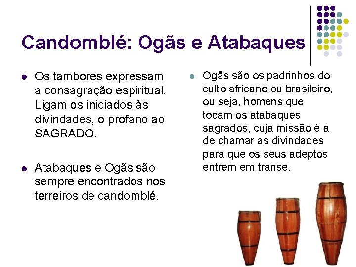 Candomblé: Ogãs e Atabaques l Os tambores expressam a consagração espiritual. Ligam os iniciados