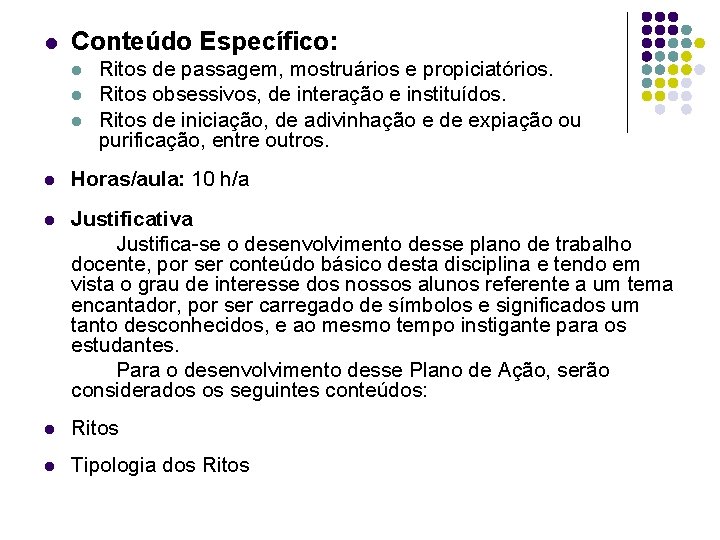 l Conteúdo Específico: l l l Ritos de passagem, mostruários e propiciatórios. Ritos obsessivos,