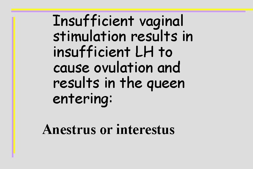 Insufficient vaginal stimulation results in insufficient LH to cause ovulation and results in the