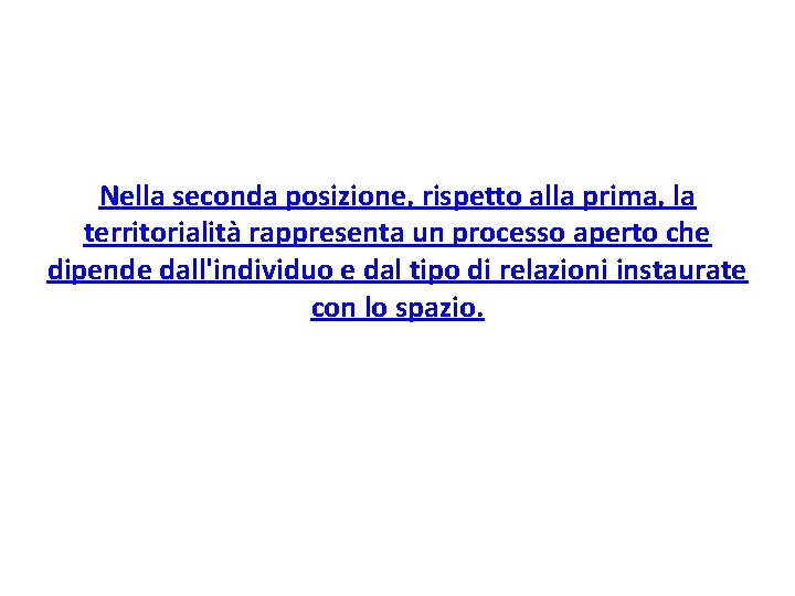 Nella seconda posizione, rispetto alla prima, la territorialità rappresenta un processo aperto che dipende