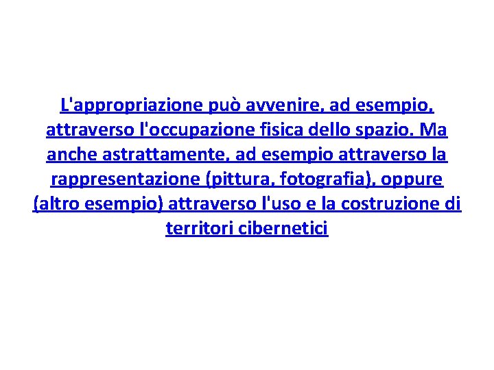 L'appropriazione può avvenire, ad esempio, attraverso l'occupazione fisica dello spazio. Ma anche astrattamente, ad