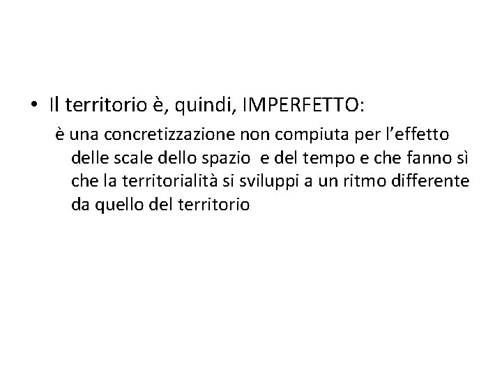  • Il territorio è, quindi, IMPERFETTO: è una concretizzazione non compiuta per l’effetto
