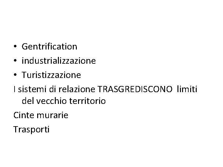  • Gentrification • industrializzazione • Turistizzazione I sistemi di relazione TRASGREDISCONO limiti del